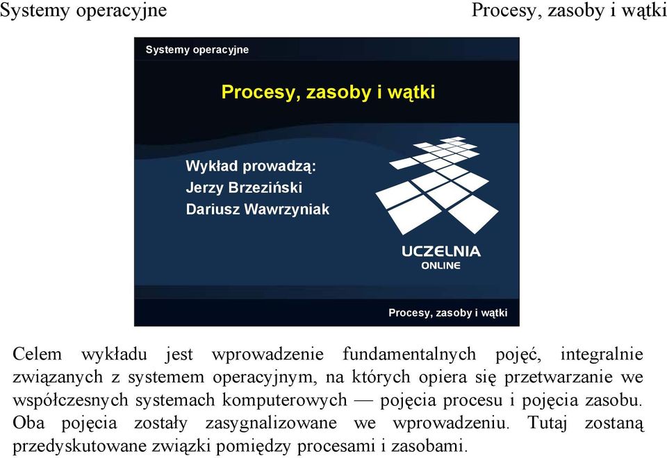 przetwarzanie we współczesnych systemach komputerowych pojęcia procesu i pojęcia zasobu.