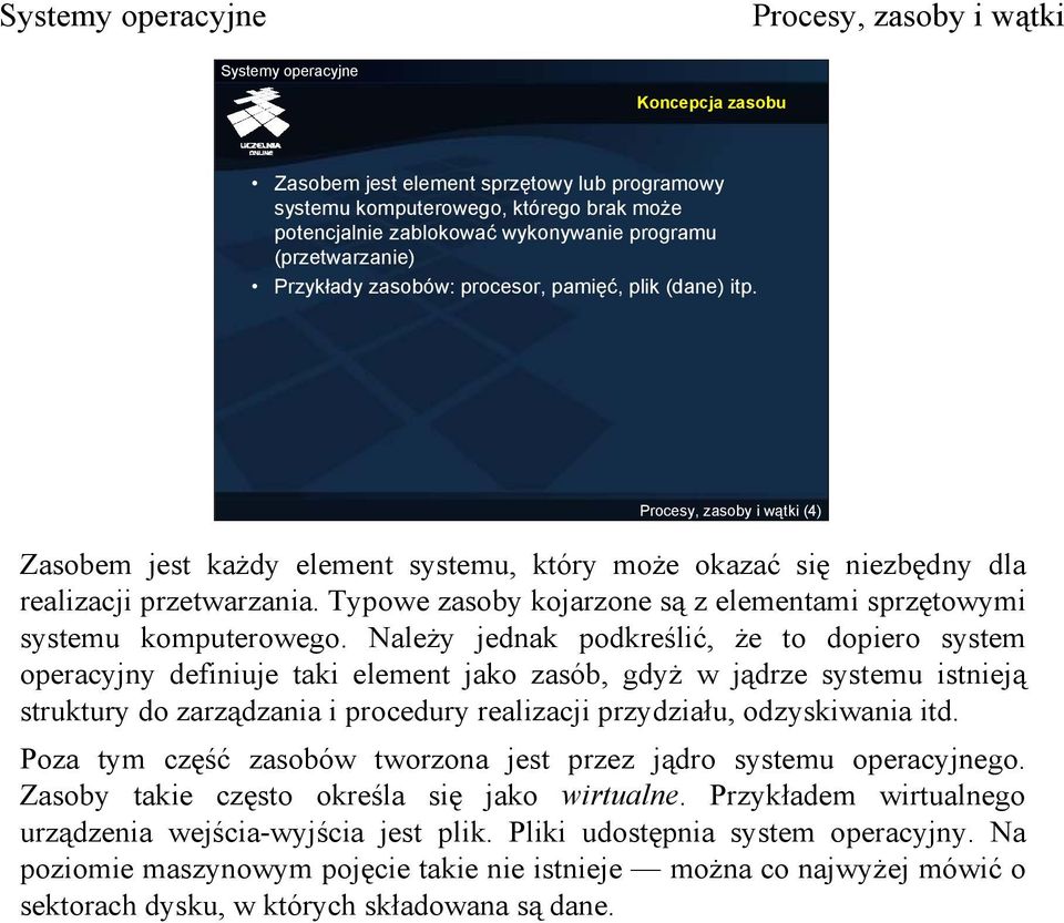 Typowe zasoby kojarzone są z elementami sprzętowymi systemu komputerowego.