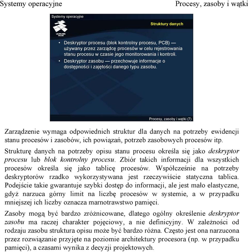 (7) Zarządzenie wymaga odpowiednich struktur dla danych na potrzeby ewidencji stanu procesów i zasobów, ich powiązań, potrzeb zasobowych procesów itp.