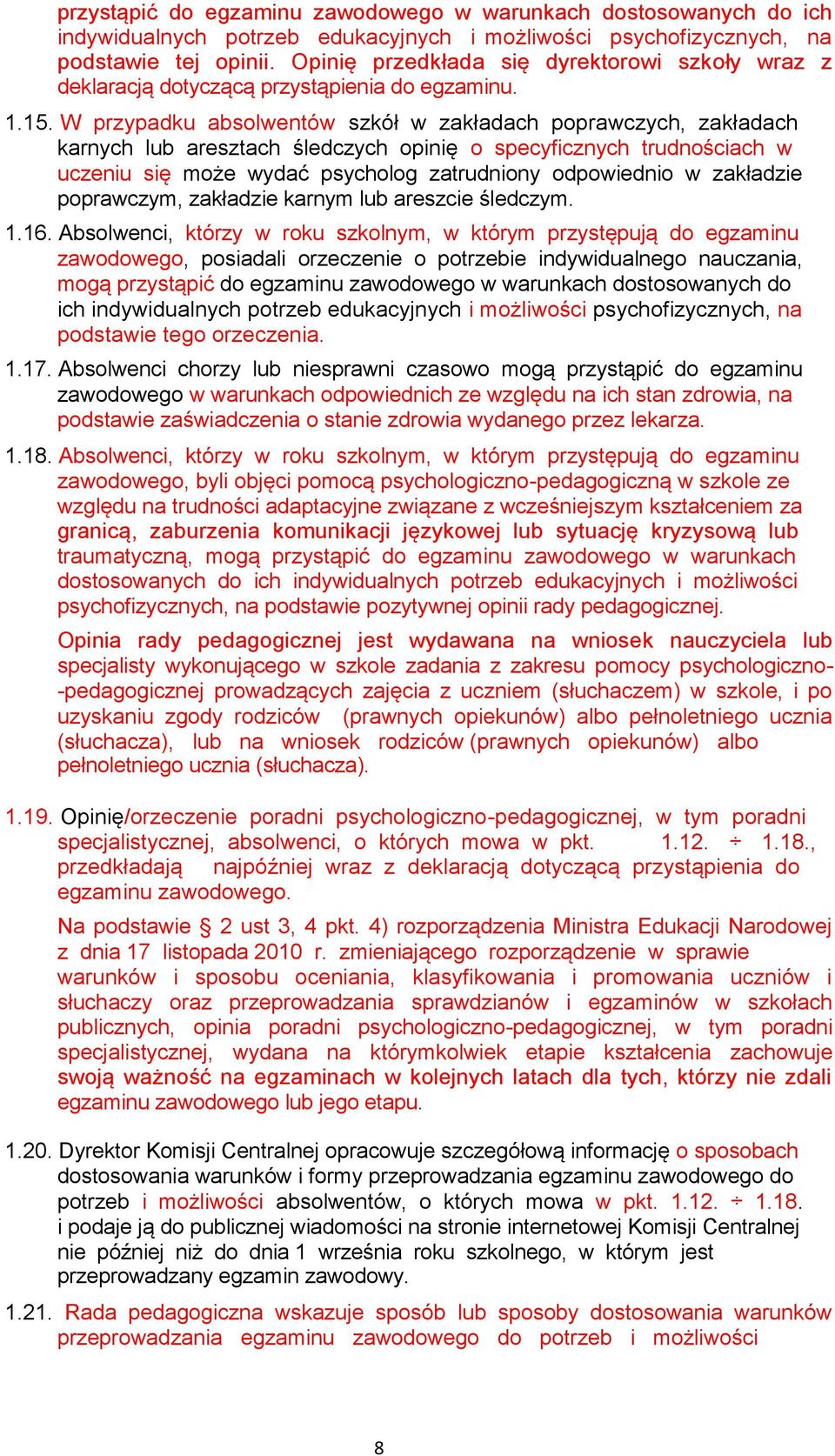 W przypadku absolwentów szkół w zakładach poprawczych, zakładach karnych lub aresztach śledczych opinię o specyficznych trudnościach w uczeniu się może wydać psycholog zatrudniony odpowiednio w