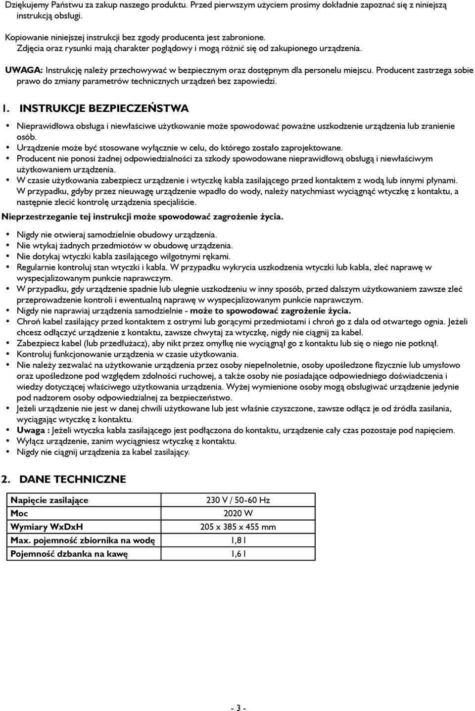 UWAGA: Instrukcję należy przechowywać w bezpiecznym oraz dostępnym dla personelu miejscu. Producent zastrzega sobie prawo do zmiany parametrów technicznych urządzeń bez zapowiedzi. 1.