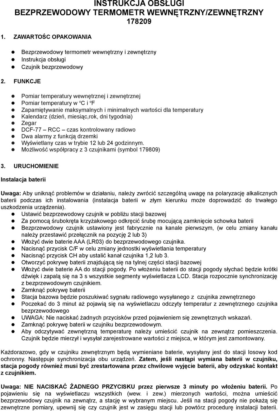 Zegar DCF-77 RCC czas kontrolowany radiowo Dwa alarmy z funkcją drzemki Wyświetlany czas w trybie 12 lub 24 godzinnym. Możliwość współpracy z 3 czujnikami (symbol 179809) 3.