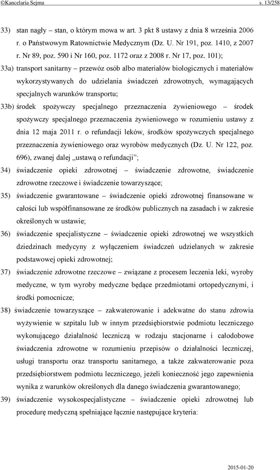 101); 33a) transport sanitarny przewóz osób albo materiałów biologicznych i materiałów wykorzystywanych do udzielania świadczeń zdrowotnych, wymagających specjalnych warunków transportu; 33b) środek