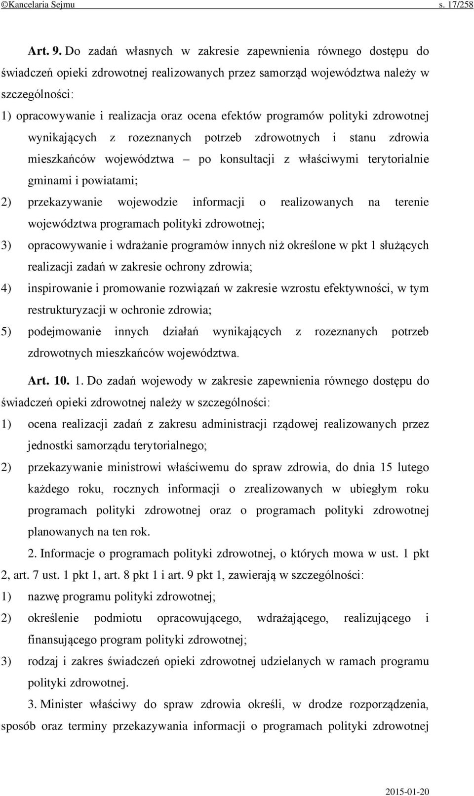 efektów programów polityki zdrowotnej wynikających z rozeznanych potrzeb zdrowotnych i stanu zdrowia mieszkańców województwa po konsultacji z właściwymi terytorialnie gminami i powiatami; 2)