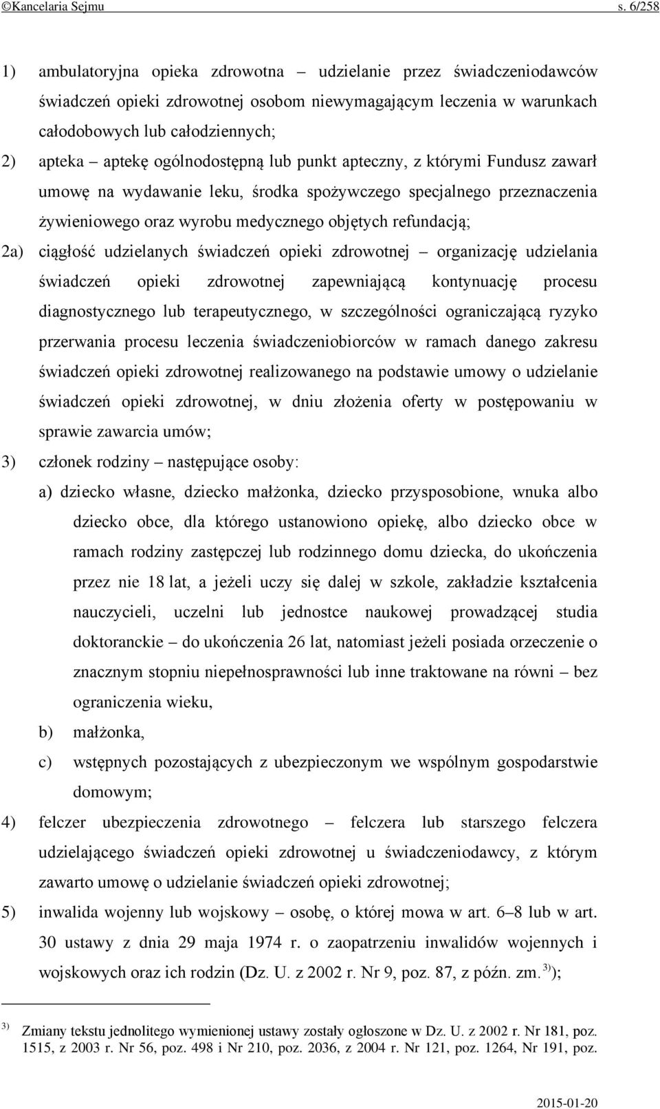 ogólnodostępną lub punkt apteczny, z którymi Fundusz zawarł umowę na wydawanie leku, środka spożywczego specjalnego przeznaczenia żywieniowego oraz wyrobu medycznego objętych refundacją; 2a) ciągłość