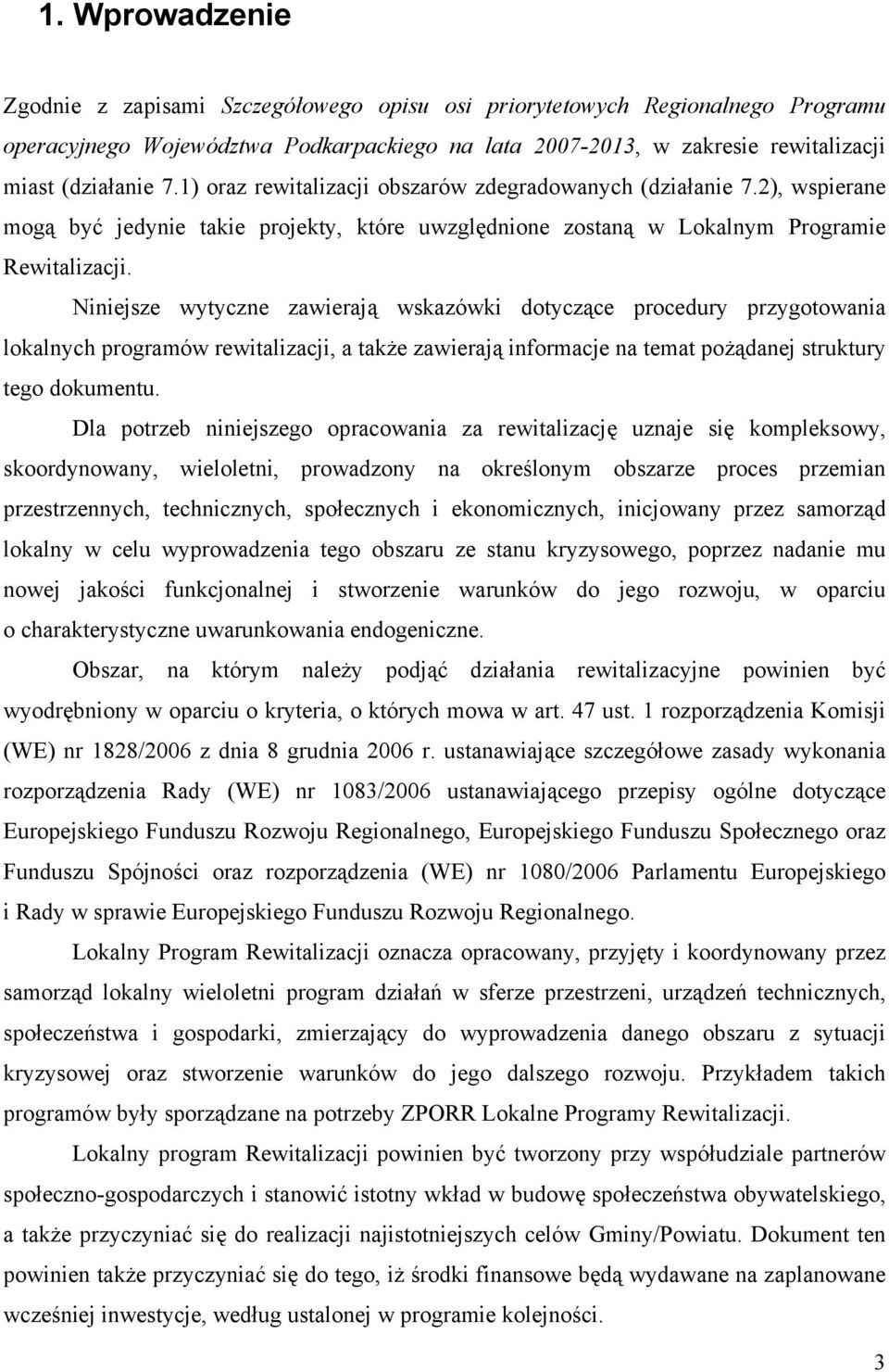 Niniejsze wytyczne zawierają wskazówki dotyczące procedury przygotowania lokalnych programów rewitalizacji, a także zawierają informacje na temat pożądanej struktury tego dokumentu.