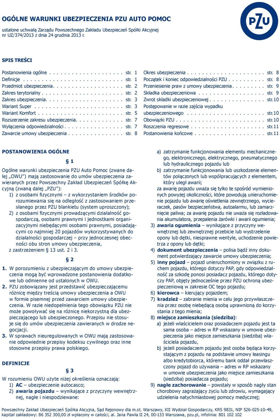 ........... str. 7 Wyłączenia odpowiedzialności............... str. 7 Zawarcie umowy ubezpieczenia.............. str. 8 Okres ubezpieczenia.................... str. 8 Początek i koniec odpowiedzialności PZU.