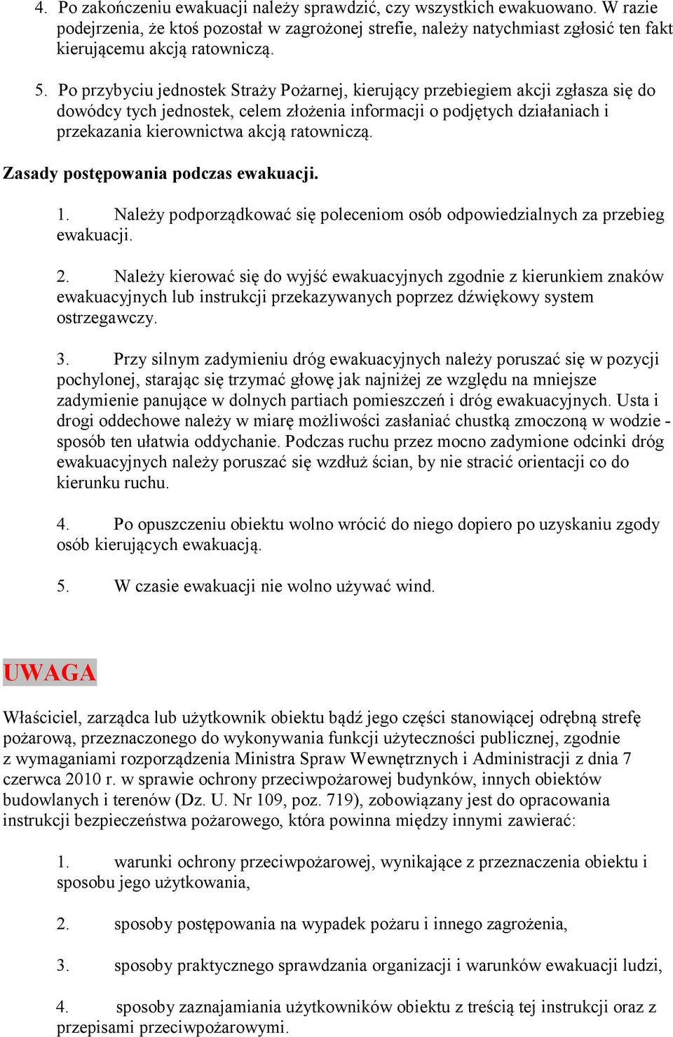 ratowniczą. Zasady postępowania podczas ewakuacji. 1. Należy podporządkować się poleceniom osób odpowiedzialnych za przebieg ewakuacji. 2.