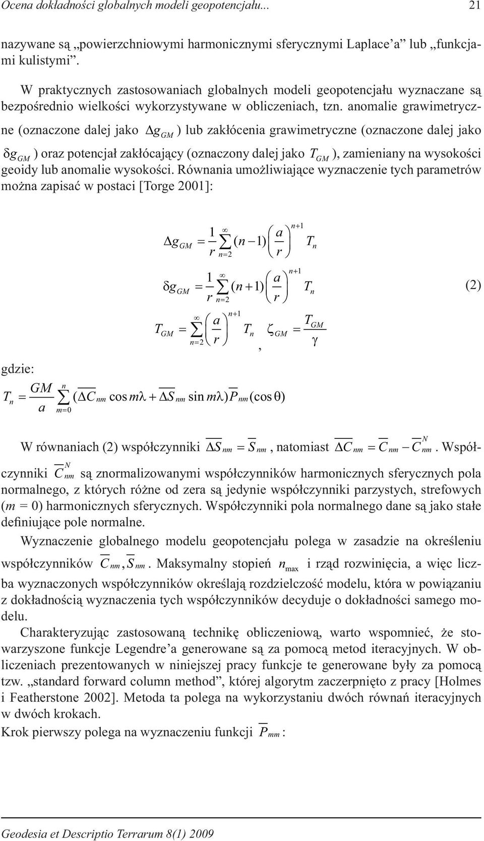 aomalie grawimetrycze (ozaczoe dalej jako Δ ggm ) lub zakłóceia grawimetrycze (ozaczoe dalej jako δ g GM ) oraz potecjał zakłócający (ozaczoy dalej jako T GM ), zamieiay a wysokości geoidy lub