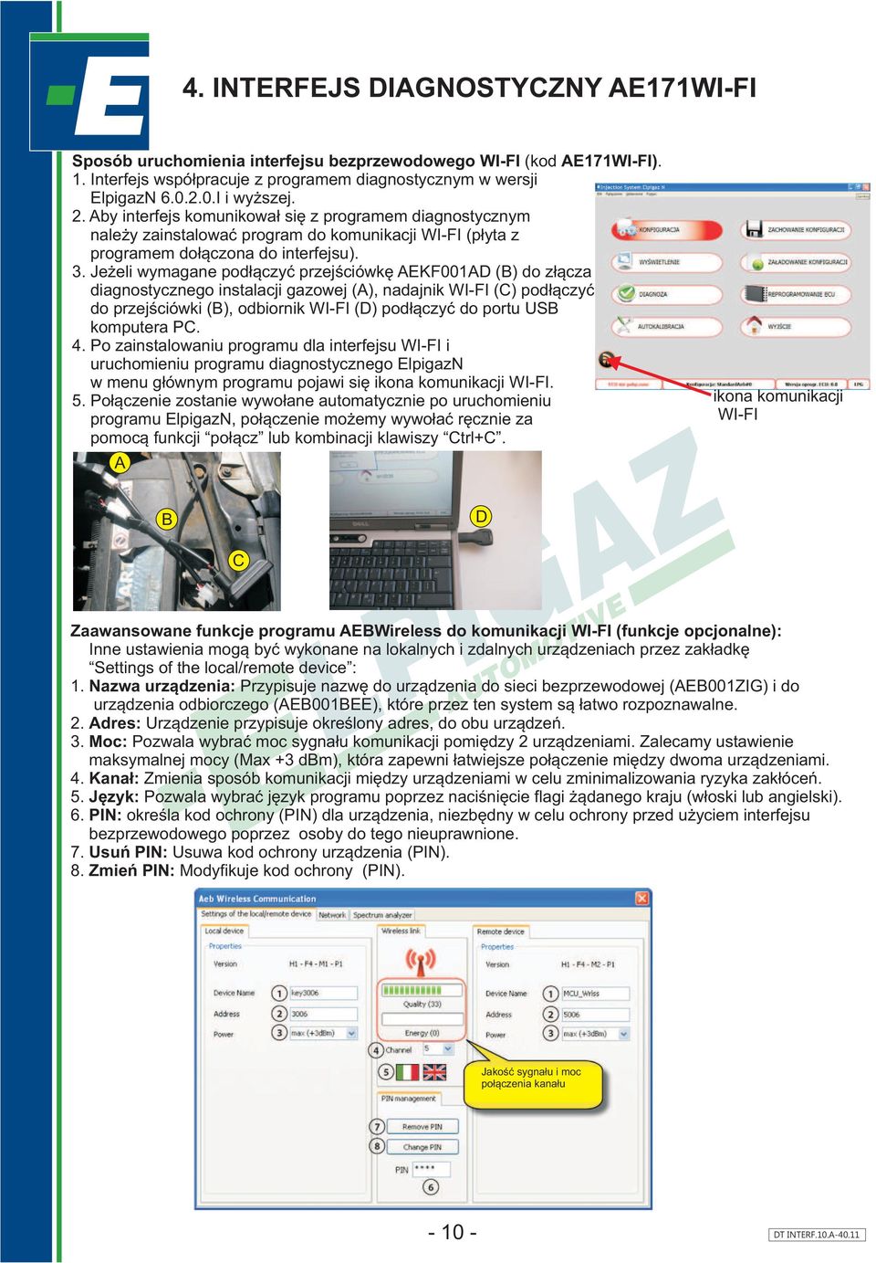 Je eli wymagane pod³¹czyæ przejœciówkê AEKF001AD (B) do z³¹cza diagnostycznego instalacji gazowej (A), nadajnik WI-FI (C) pod³¹czyæ do przejœciówki (B), odbiornik WI-FI (D) pod³¹czyæ do portu USB