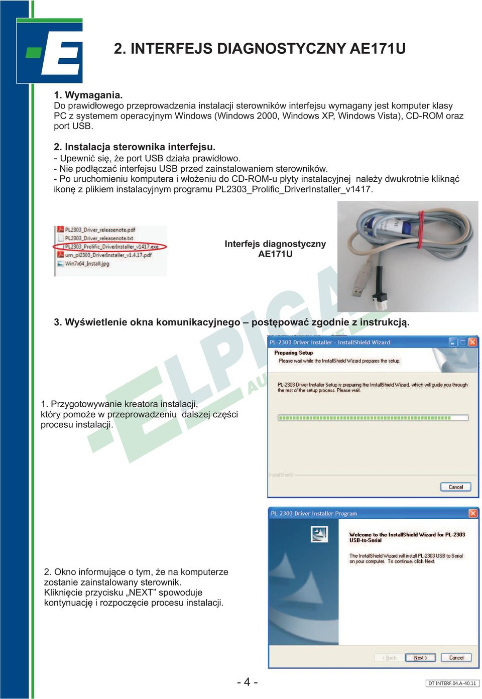 - Upewniæ siê, e port USB dzia³a prawid³owo. - Nie pod³¹czaæ interfejsu USB przed zainstalowaniem sterowników.