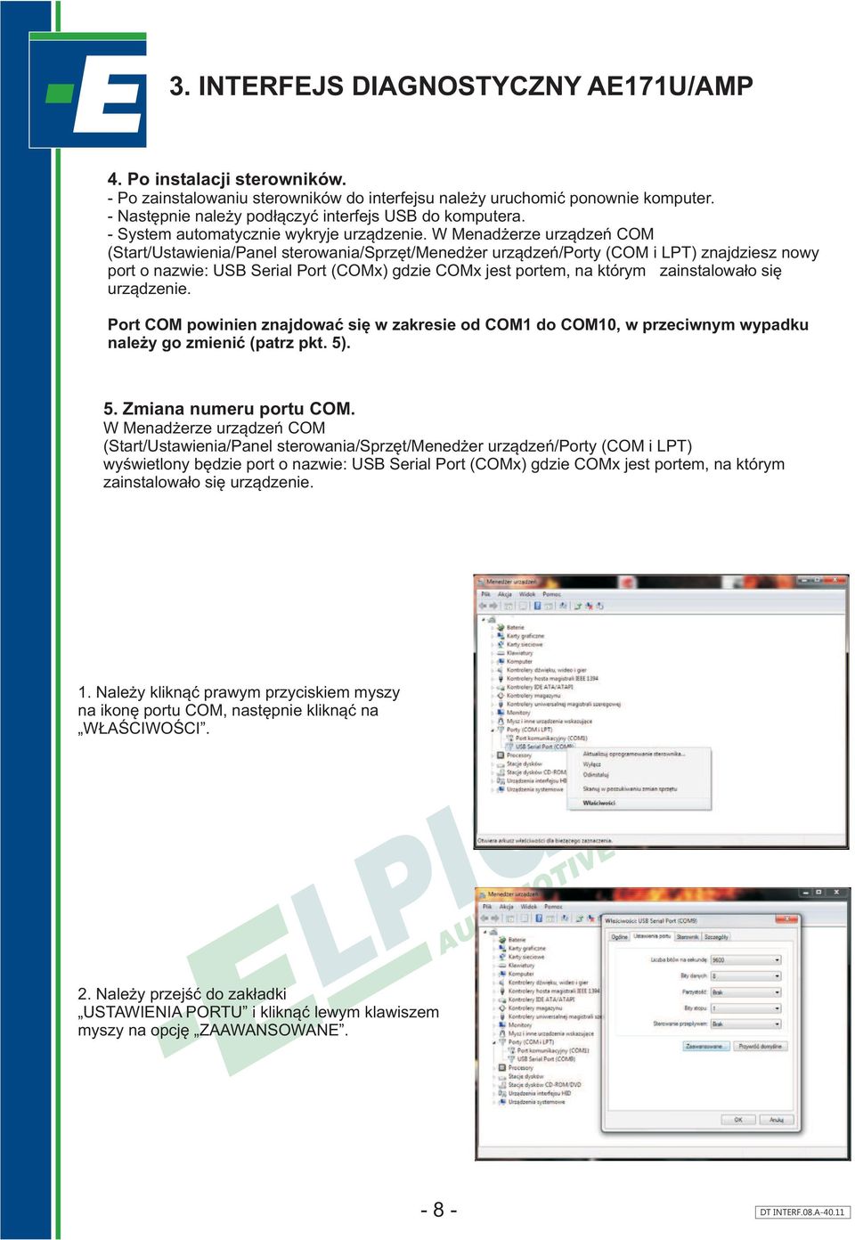 W Menad erze urz¹dzeñ COM (Start/Ustawienia/Panel sterowania/sprzêt/mened er urz¹dzeñ/porty (COM i LPT) znajdziesz nowy port o nazwie: USB Serial Port (COMx) gdzie COMx jest portem, na którym