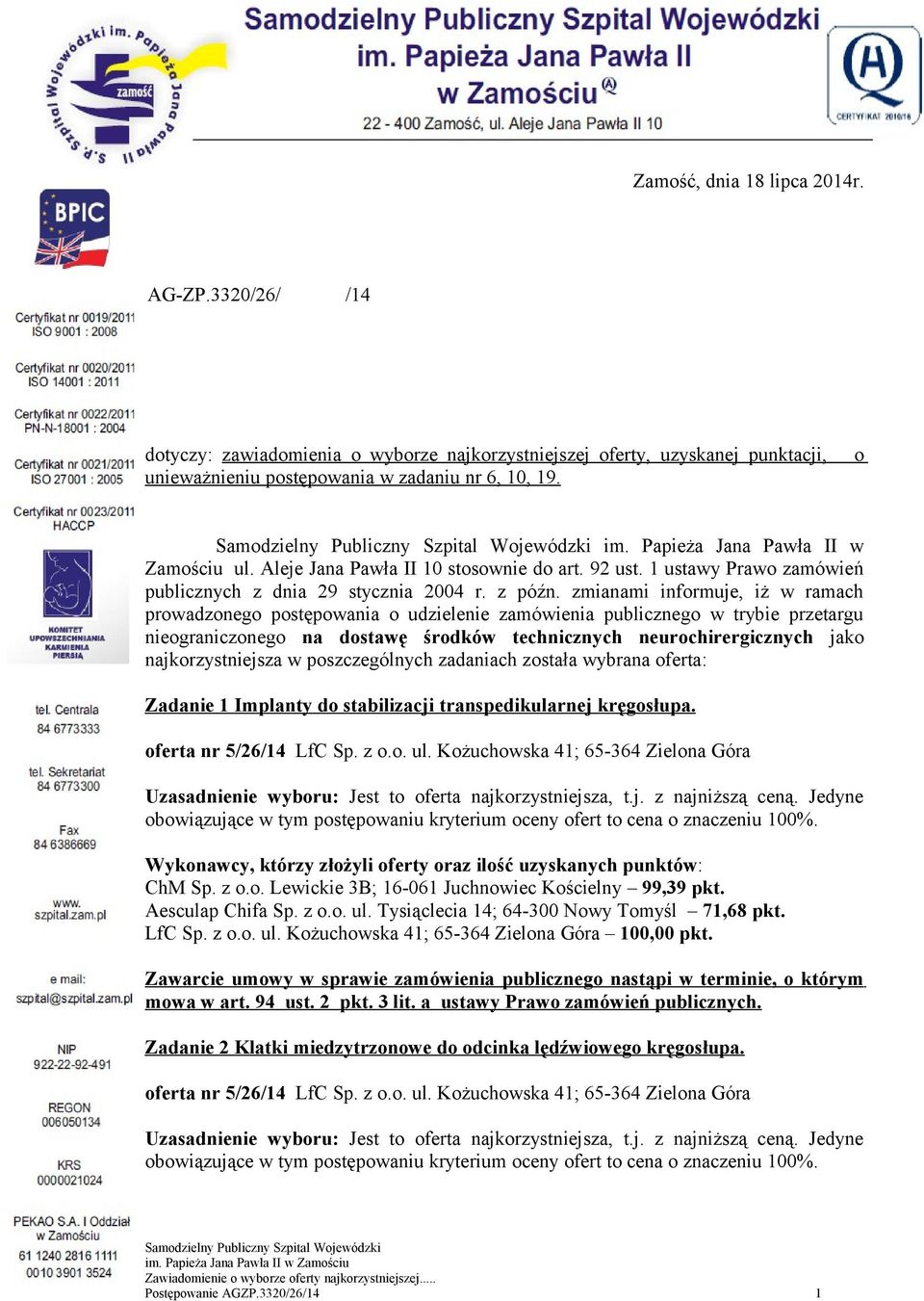 zmianami informuje, iż w ramach prowadzonego postępowania o udzielenie zamówienia publicznego w trybie przetargu nieograniczonego na dostawę środków technicznych neurochirergicznych jako