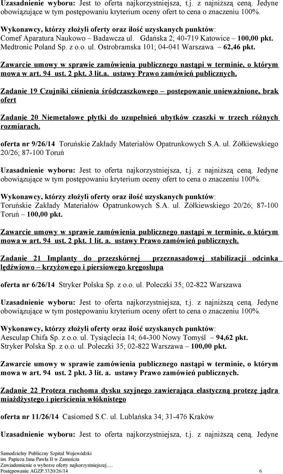 oferta nr 9/26/14 Toruńskie Zakłady Materiałów Opatrunkowych S.A. ul. Żółkiewskiego 20/26; 87-100 Toruń Toruńskie Zakłady Materiałów Opatrunkowych S.A. ul. Żółkiewskiego 20/26; 87-100 Toruń 100,00 pkt.