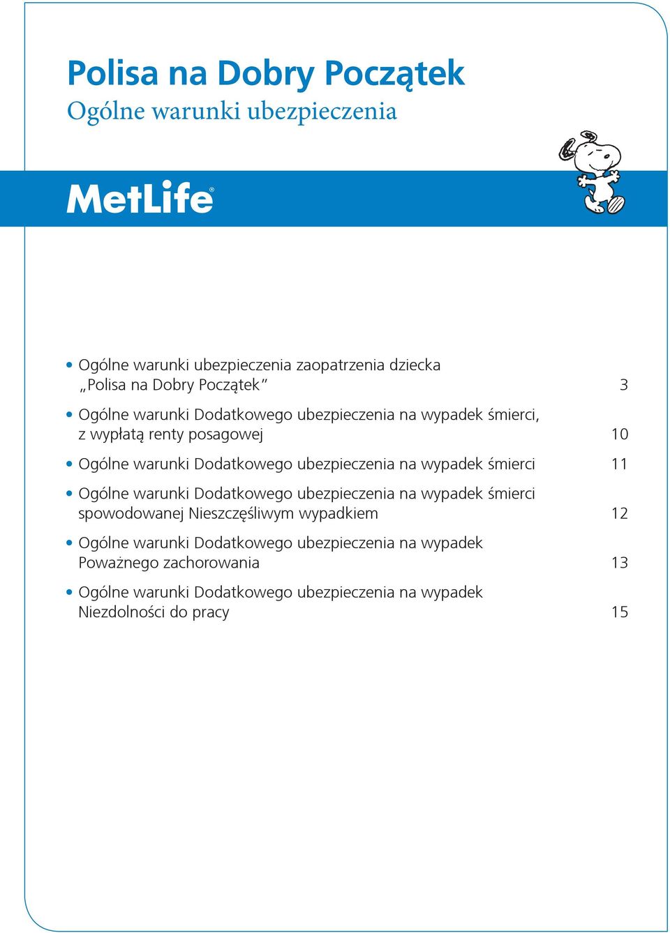 posagowej 10 Ogólne warunki Dodatkowego ubezpieczenia na wypadek śmierci 11 Ogólne warunki Dodatkowego ubezpieczenia na wypadek śmierci spowodowanej Nieszczęśliwym