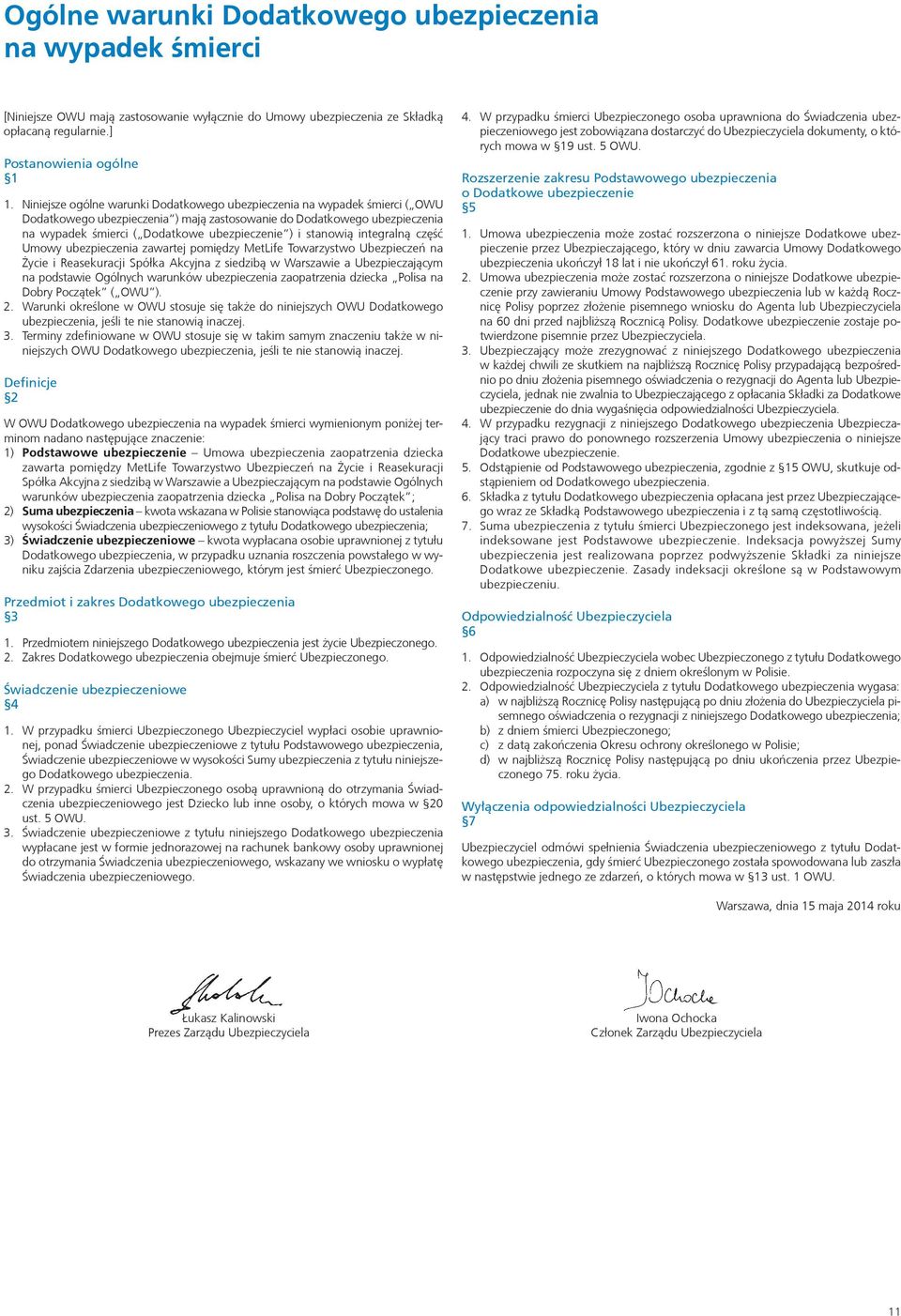 stanowią integralną część Umowy ubezpieczenia zawartej pomiędzy MetLife Towarzystwo Ubezpieczeń na Życie i Reasekuracji Spółka Akcyjna z siedzibą w Warszawie a Ubezpieczającym na podstawie Ogólnych