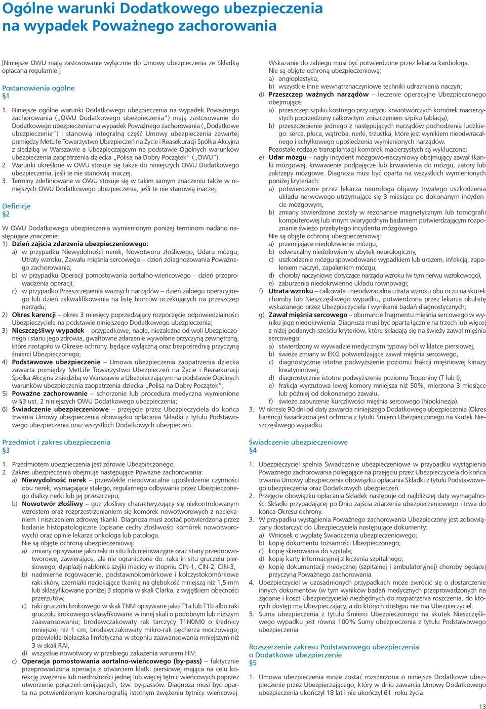 ( Dodatkowe ubezpieczenie ) i stanowią integralną część Umowy ubezpieczenia zawartej pomiędzy MetLife Towarzystwo Ubezpieczeń na Życie i Reasekuracji Spółka Akcyjna z siedzibą w Warszawie a