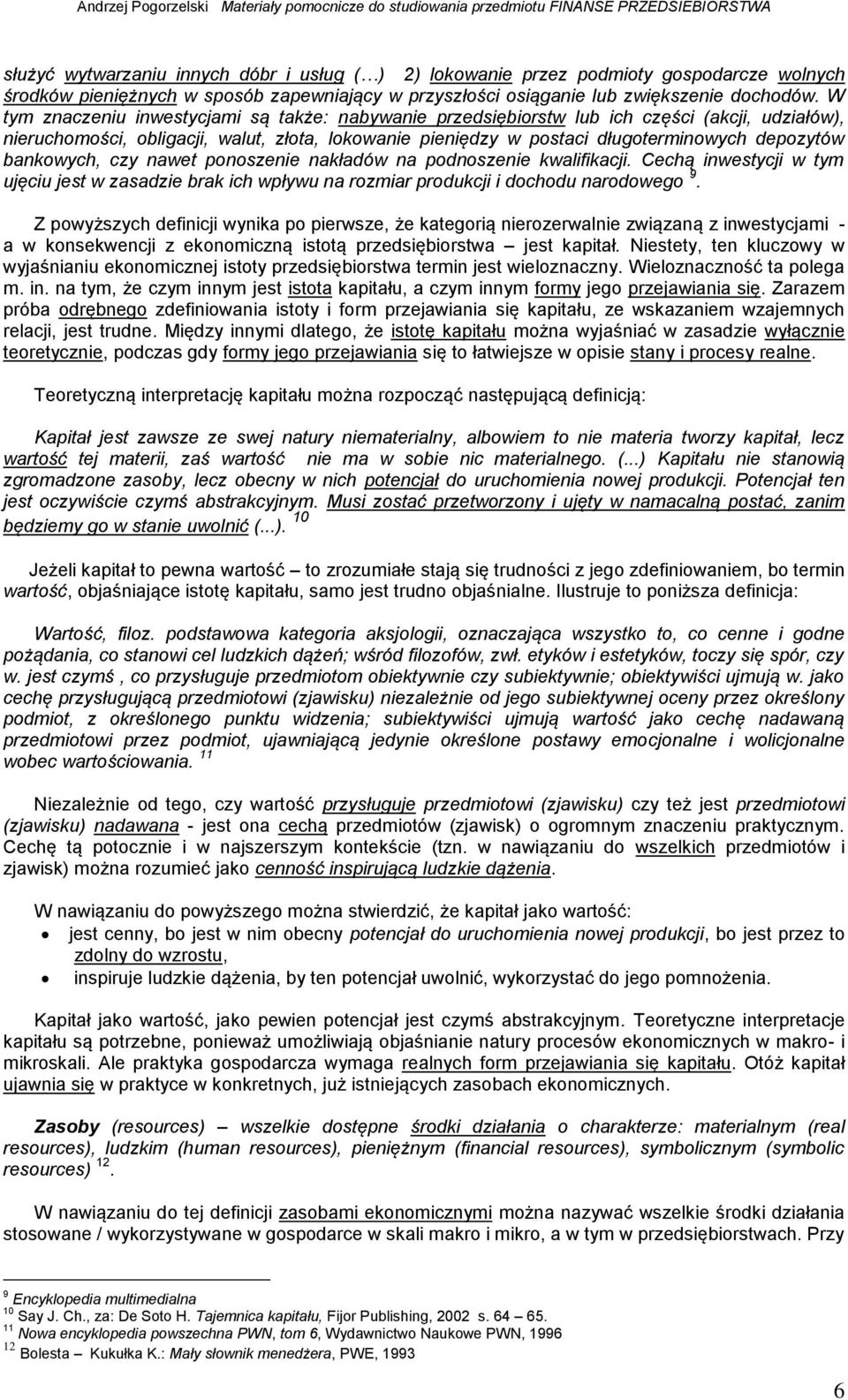 czy awet pooszeie akładów a podoszeie kwalifikacji. Cechą iwestycji w tym ujęciu jest w zasadzie brak ich wpływu a rozmiar produkcji i dochodu arodowego 9.