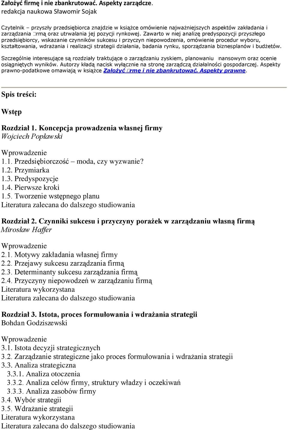 Zawarto w niej analizę predyspozycji przyszłego przedsiębiorcy, wskazanie czynników sukcesu i przyczyn niepowodzenia, omówienie procedur wyboru, kształtowania, wdrażania i realizacji strategii