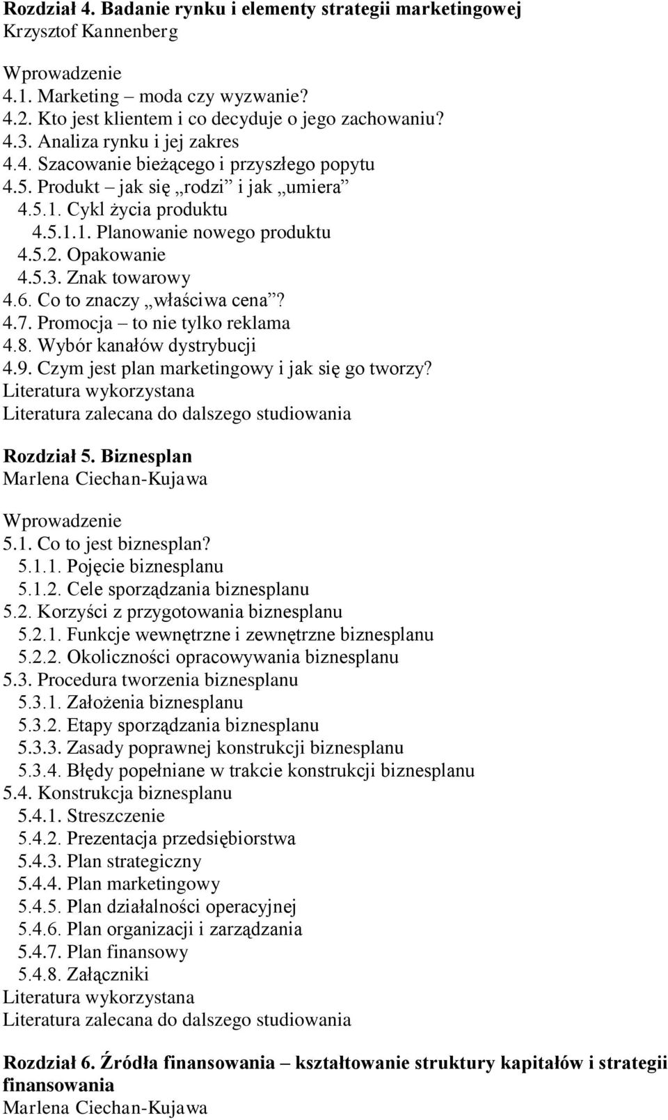 Znak towarowy 4.6. Co to znaczy właściwa cena? 4.7. Promocja to nie tylko reklama 4.8. Wybór kanałów dystrybucji 4.9. Czym jest plan marketingowy i jak się go tworzy? Rozdział 5.