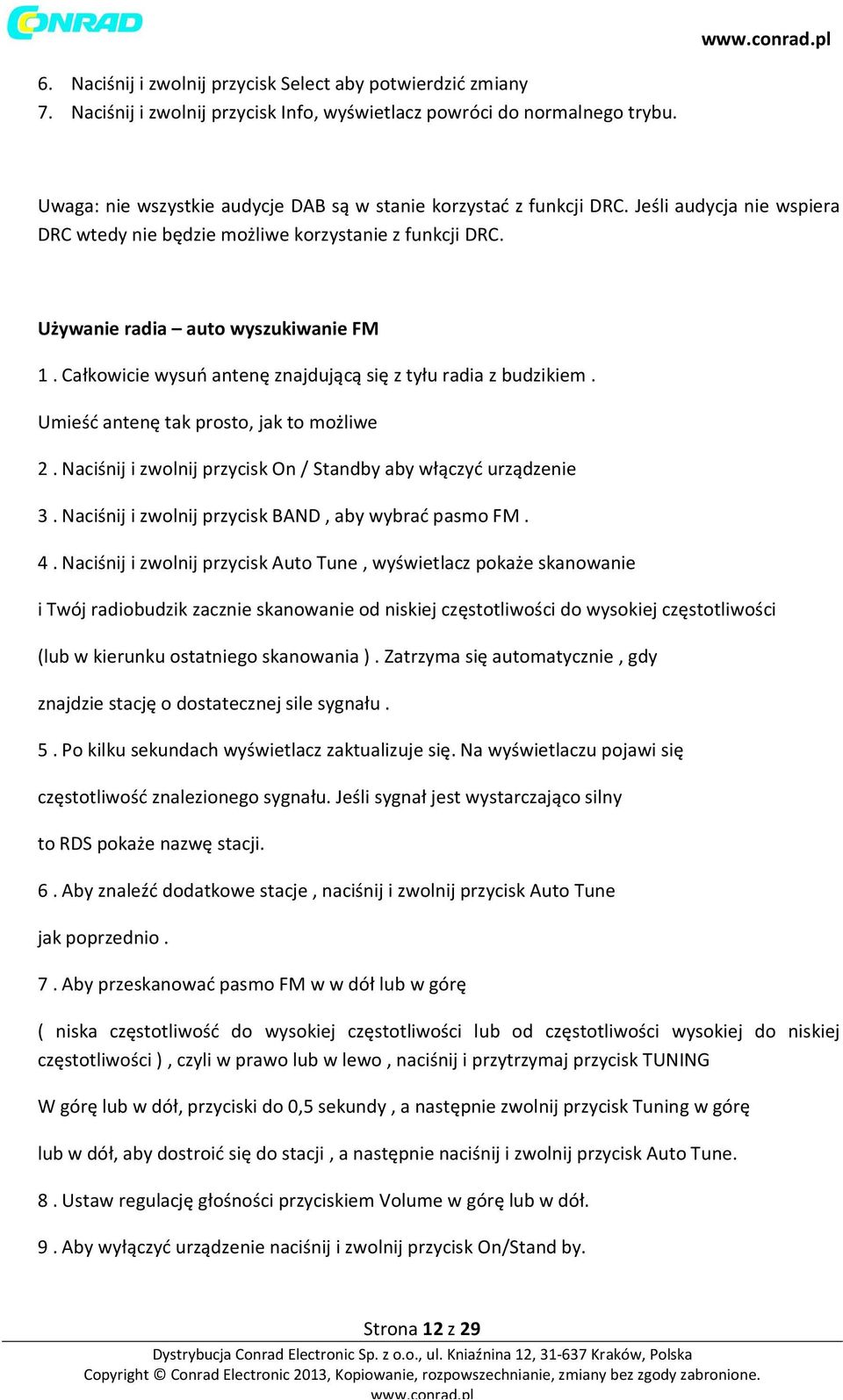 Całkowicie wysuń antenę znajdującą się z tyłu radia z budzikiem. Umieść antenę tak prosto, jak to możliwe 2. Naciśnij i zwolnij przycisk On / Standby aby włączyć urządzenie 3.