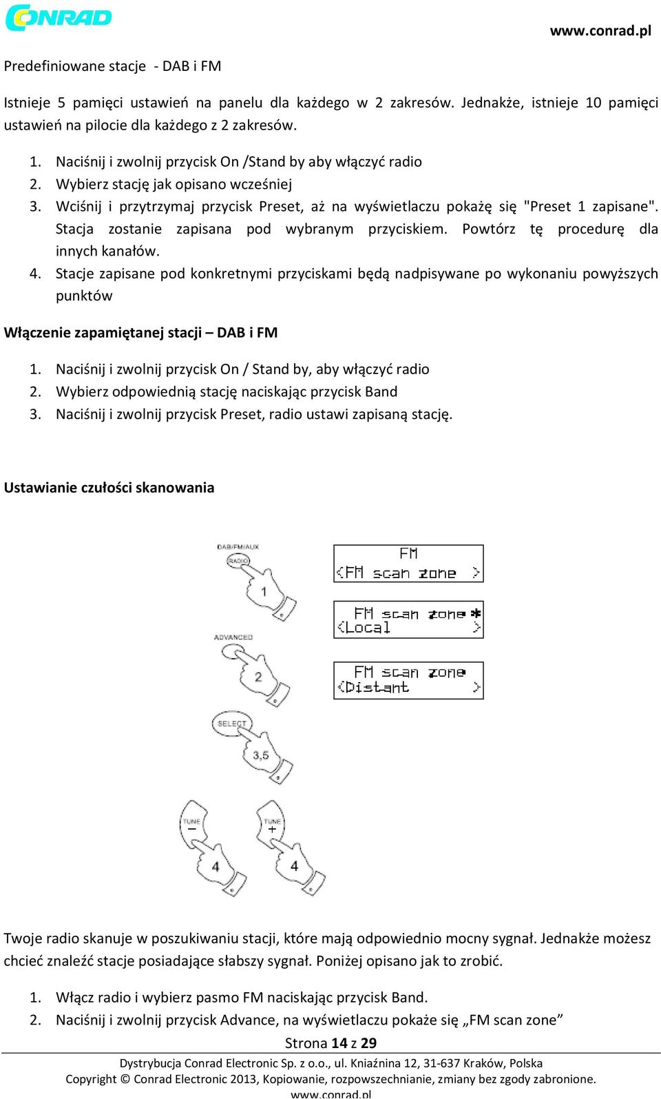 Powtórz tę procedurę dla innych kanałów. 4. Stacje zapisane pod konkretnymi przyciskami będą nadpisywane po wykonaniu powyższych punktów Włączenie zapamiętanej stacji DAB i FM 1.