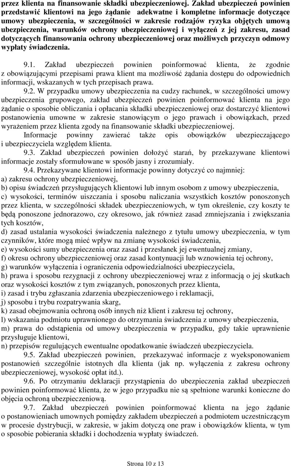 ubezpieczenia, warunków ochrony ubezpieczeniowej i wyłączeń z jej zakresu, zasad dotyczących finansowania ochrony ubezpieczeniowej oraz możliwych przyczyn odmowy wypłaty świadczenia. 9.1.