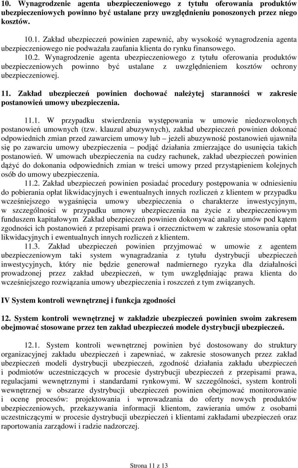 Zakład ubezpieczeń powinien dochować należytej staranności w zakresie postanowień umowy ubezpieczenia. 11.1. W przypadku stwierdzenia występowania w umowie niedozwolonych postanowień umownych (tzw.