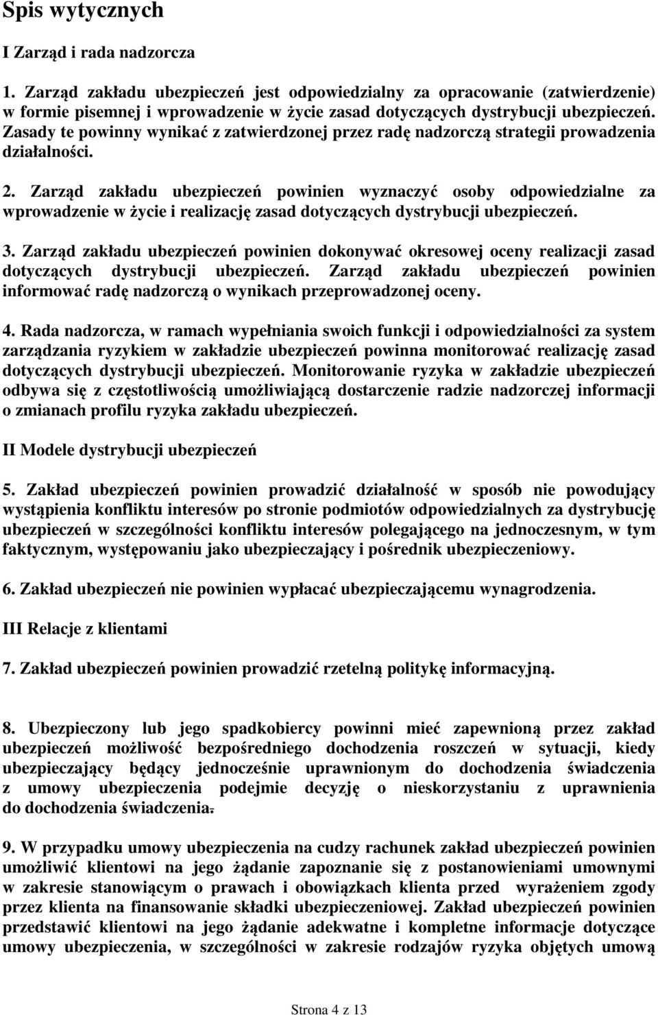 Zasady te powinny wynikać z zatwierdzonej przez radę nadzorczą strategii prowadzenia działalności. 2.