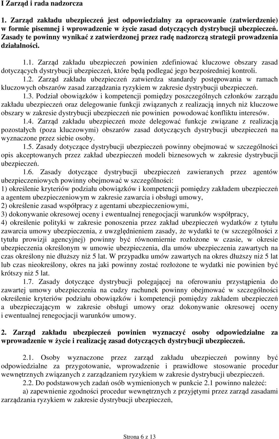 1. Zarząd zakładu ubezpieczeń powinien zdefiniować kluczowe obszary zasad dotyczących dystrybucji ubezpieczeń, które będą podlegać jego bezpośredniej kontroli. 1.2.