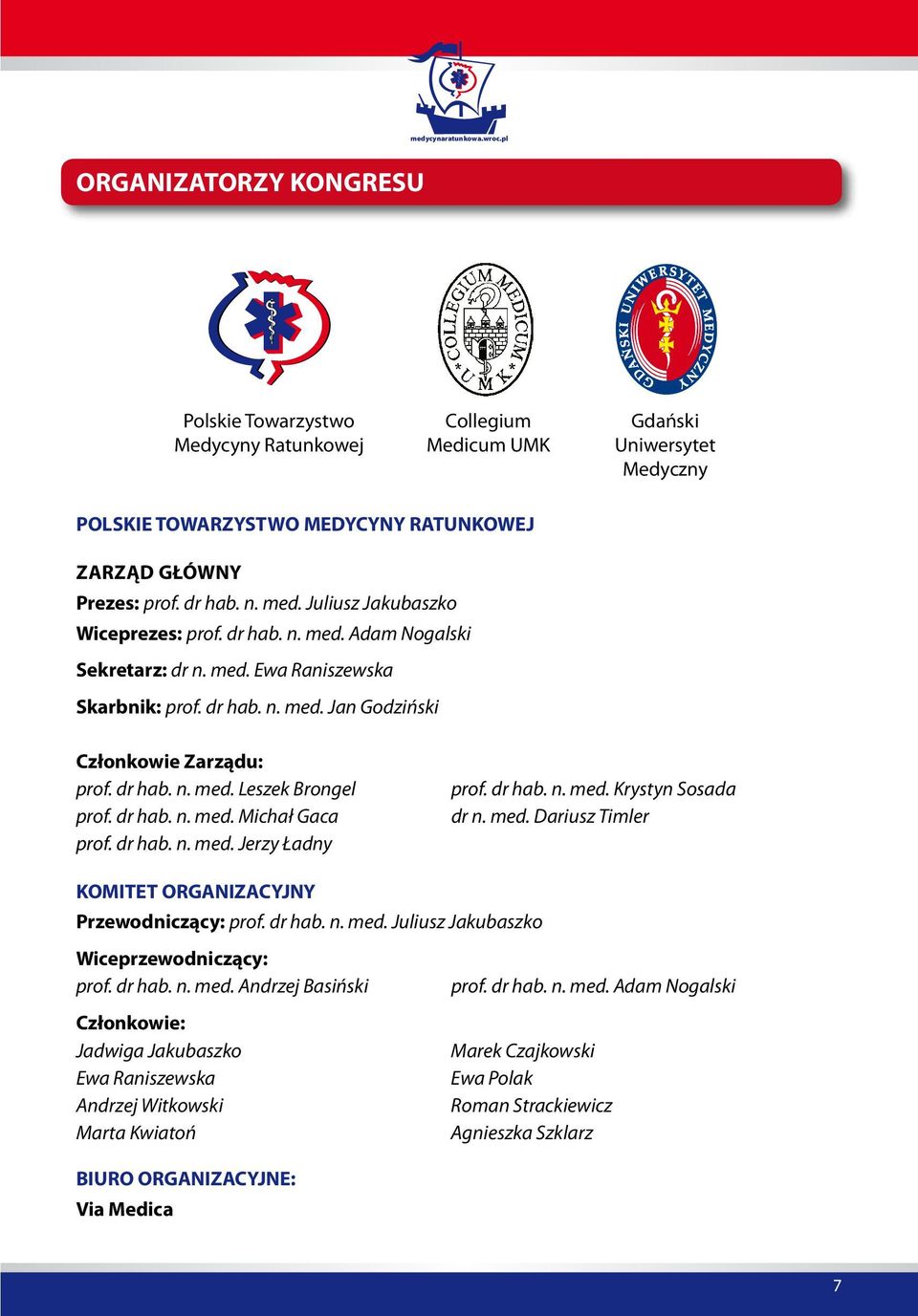 dr hab. n. med. Michał Gaca prof. dr hab. n. med. Jerzy Ładny prof. dr hab. n. med. Krystyn Sosada dr n. med. Dariusz Timler KOMITET ORGANIZACYJNY Przewodniczący: prof. dr hab. n. med. Juliusz Jakubaszko Wiceprzewodniczący: prof.