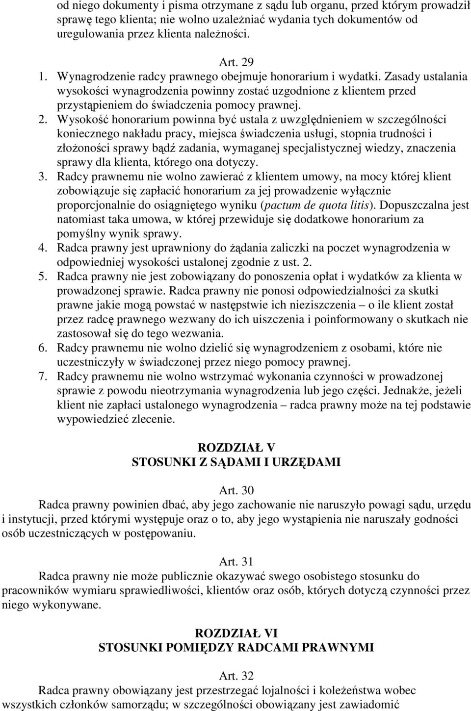 Wysokość honorarium powinna być ustala z uwzględnieniem w szczególności koniecznego nakładu pracy, miejsca świadczenia usługi, stopnia trudności i złożoności sprawy bądź zadania, wymaganej