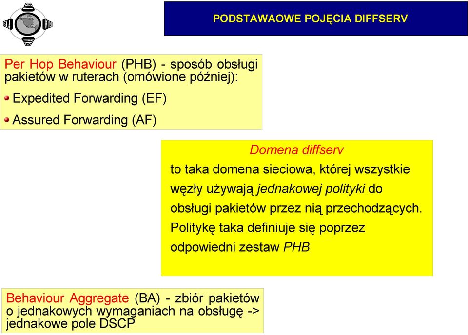 używają jednakowej polityki do obsługi pakietów przez nią przechodzących.