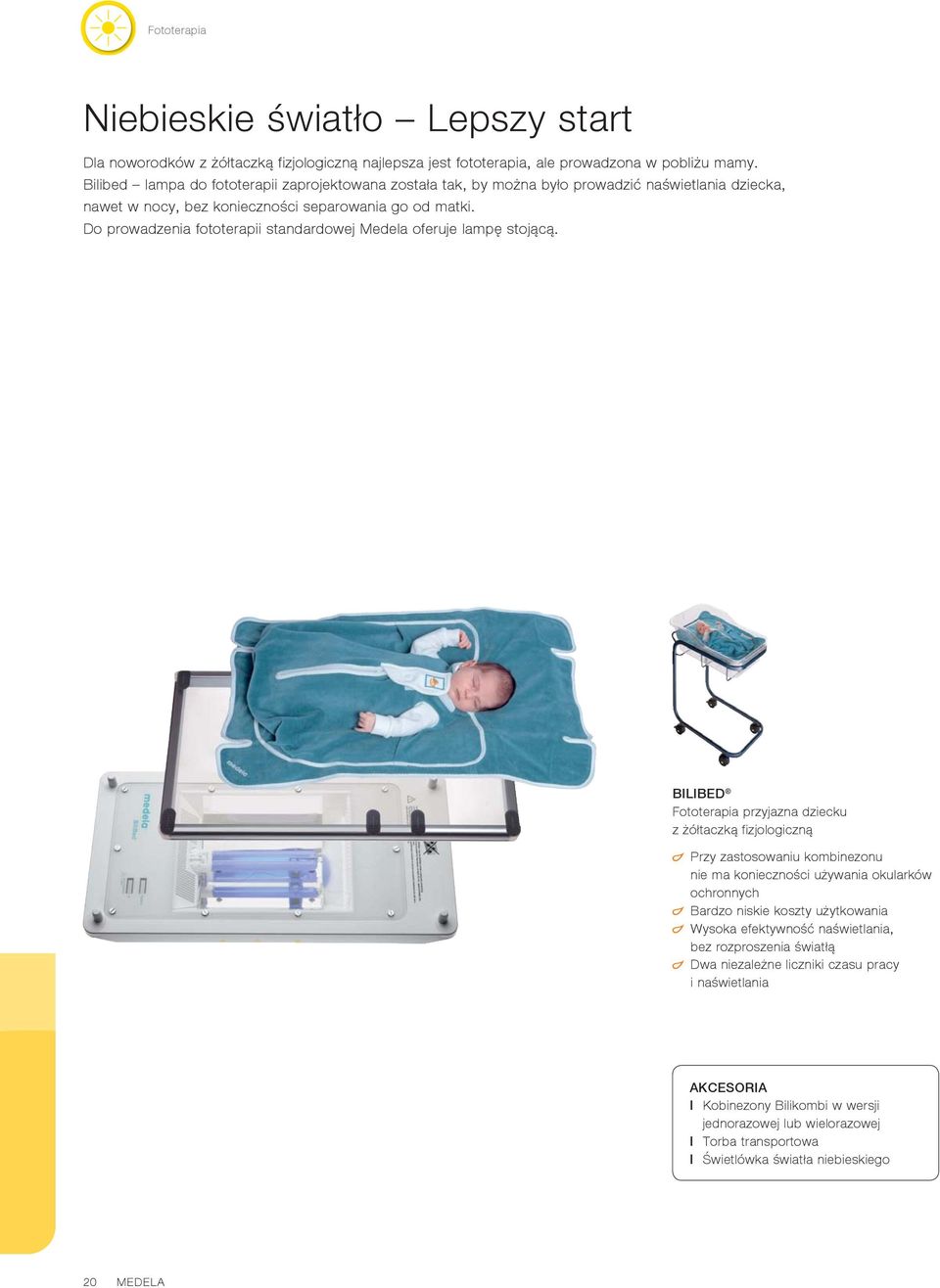 Do prowadzenia fototerapii standardowej Medela oferuje lampę stojącą.