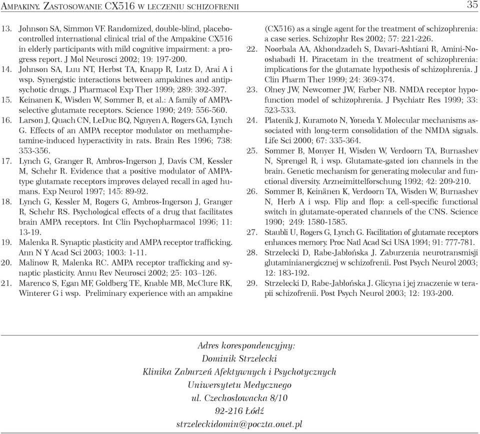 J Mol Neurosci 2002; 19: 197-200. 14. Johnson SA, Luu NT, Herbst TA, Knapp R, Lutz D, Arai A i wsp. Synergistic interactions between ampakines and antipsychotic drugs.