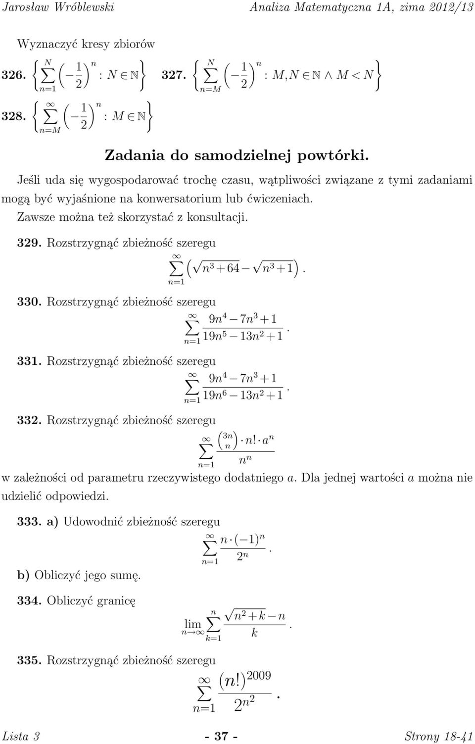 Rozstrzygąć zbieżość szeregu 3 +64 3 +1. 330. Rozstrzygąć zbieżość szeregu 9 4 7 3 +1 19 5 13 2 +1. 331. Rozstrzygąć zbieżość szeregu 9 4 7 3 +1 19 6 13 2 +1. 332. Rozstrzygąć zbieżość szeregu 3!