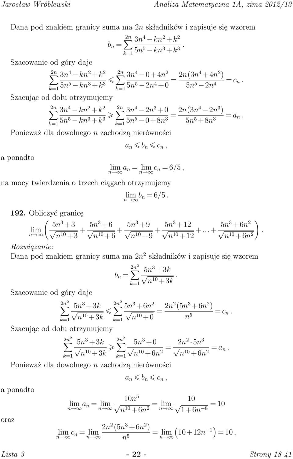 Poieważ dla dowolego zachodzą ierówości a poadto a b c, a = c = 6/5, a mocy twierdzeia o trzech ciągach otrzymujemy 192. Obliczyć graicę b = 6/5.