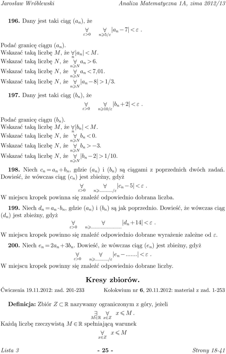 N Wskazać taką liczbę N, że b > 3. N Wskazać taką liczbę N, że b 2 > 1/10. N b +2 < ε. 10/ε 198. Niech c = a +b, gdzie a i b są ciągami z poprzedich dwóch zadań.