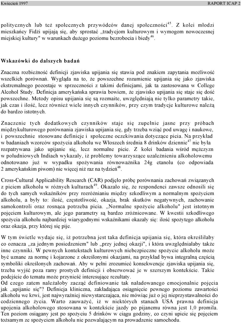 Wskazówki do dalszych badań Znaczna rozbieżność definicji zjawiska upijania się stawia pod znakiem zapytania możliwość wszelkich porównań.