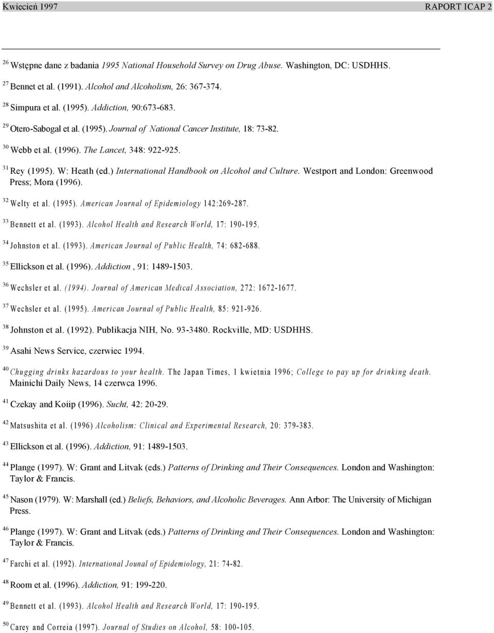 ) International Handbook on Alcohol and Culture. Westport and London: Greenwood Press; Mora (1996). 32 Welty et al. (1995). American Journal of Epidemiology 142:269-287. 33 Bennett et al. (1993).