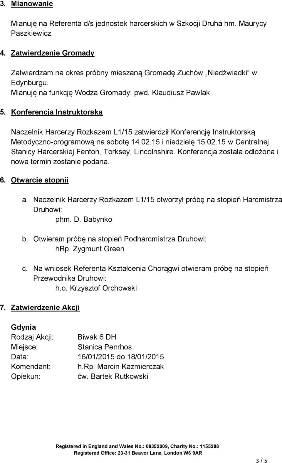 Konferencja Instruktorska Naczelnik Harcerzy Rozkazem L1/15 zatwierdził Konferencję Instruktorską Metodyczno-programową na sobotę 14.02.