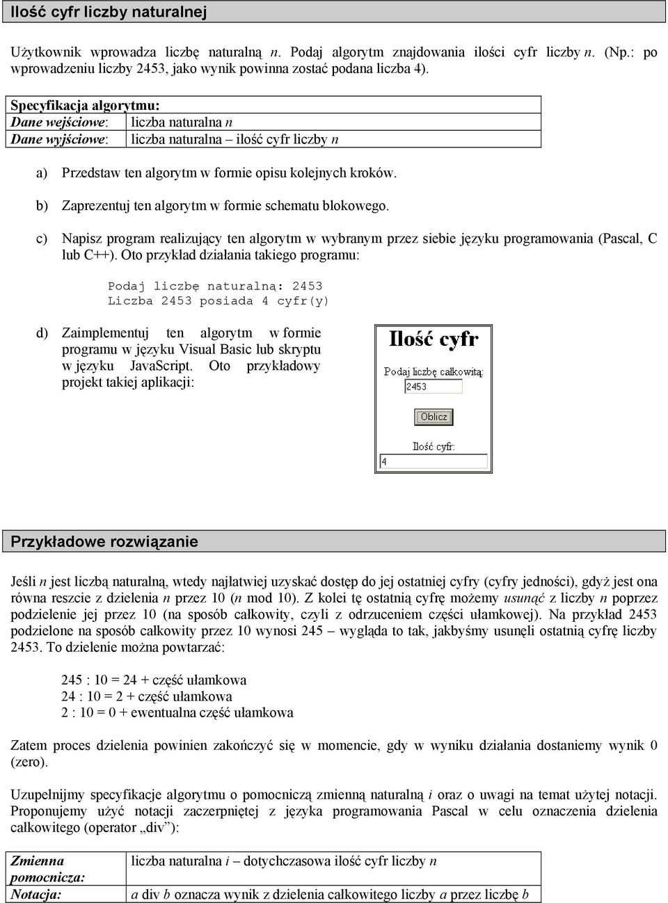 b) Zaprezentuj ten algorytm w formie schematu blokowego. c) Napisz program realizujący ten algorytm w wybranym przez siebie języku programowania (Pascal, C lub C++).