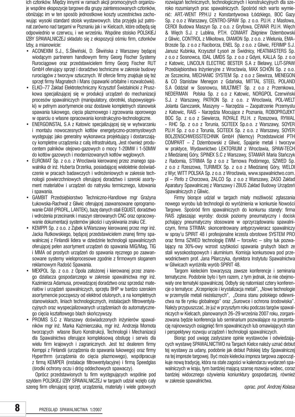 standard stoisk wystawowych. Izba przyjęła już patronat zarówno nad targami w Poznaniu jak i w Kielcach, które odbędą się odpowiednio w czerwcu, i we wrześniu.