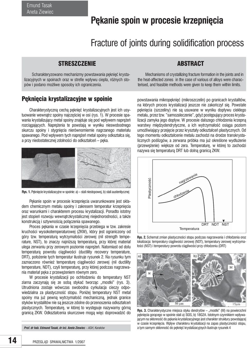 ABSTRACT Mechanisms of crystallizing fracture formation in the joints and in the heat-affected zones in the case of various of alloys were characterised, and feasible methods were given to keep them