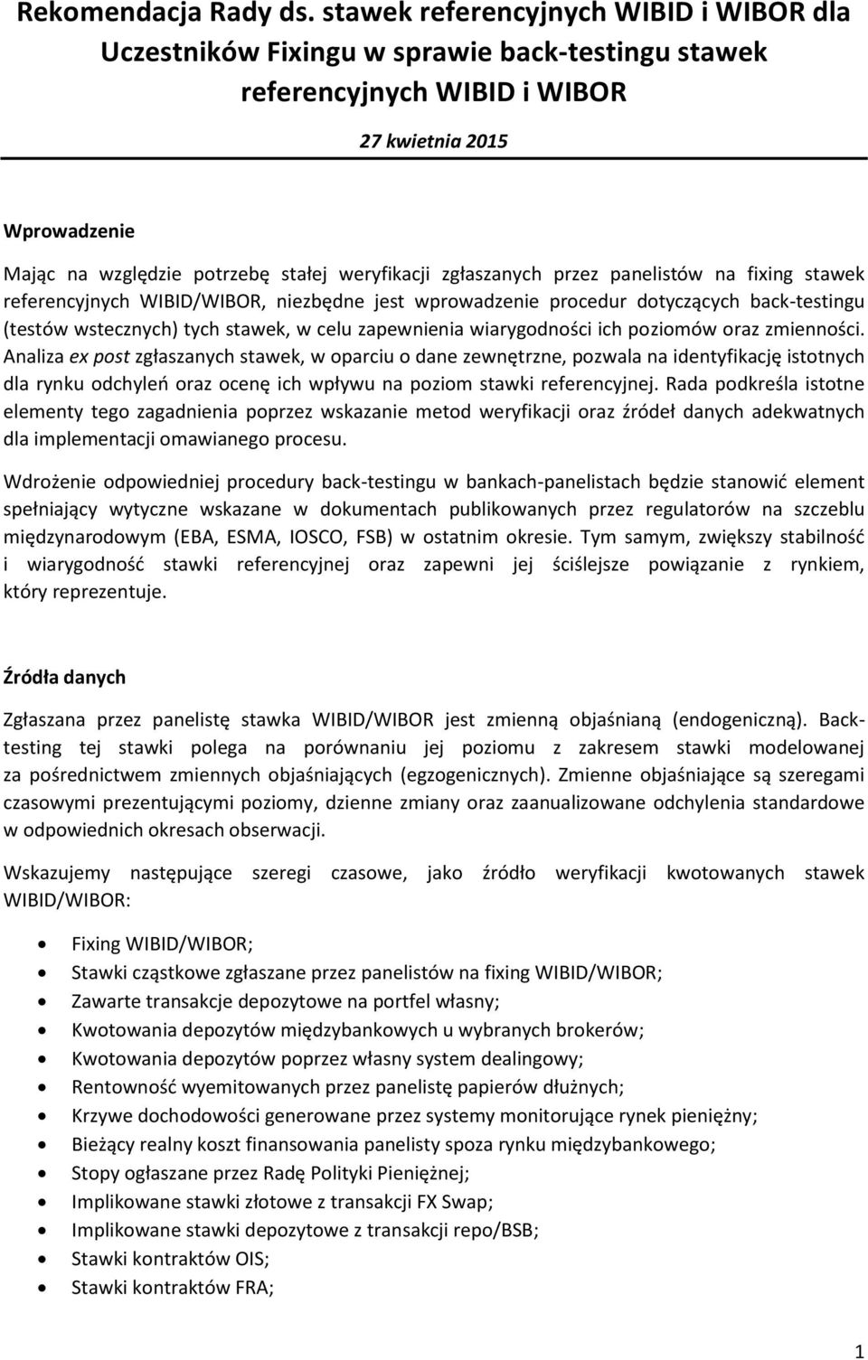 zgłaszanych przez panelistów na fixing stawek referencyjnych WIBID/WIBOR, niezbędne jest wprowadzenie procedur dotyczących back-testingu (testów wstecznych) tych stawek, w celu zapewnienia