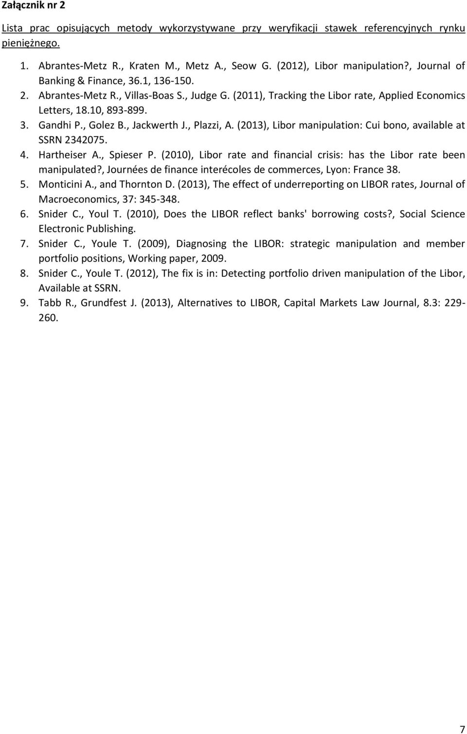 , Plazzi, A. (0), Libor manipulation: Cui bono, available at SSRN 4075. 4. Hartheiser A., Spieser P. (00), Libor rate and financial crisis: has the Libor rate been manipulated?