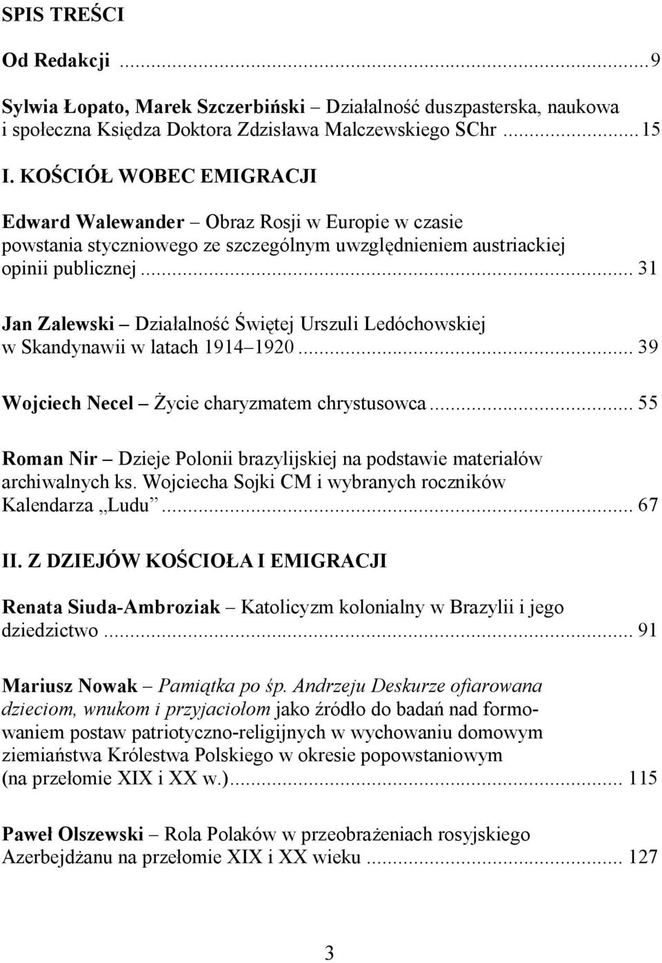 .. 31 Jan Zalewski Dzia alno wi tej Urszuli Ledóchowskiej w Skandynawii w latach 1914 1920... 39 Wojciech Necel ycie charyzmatem chrystusowca.