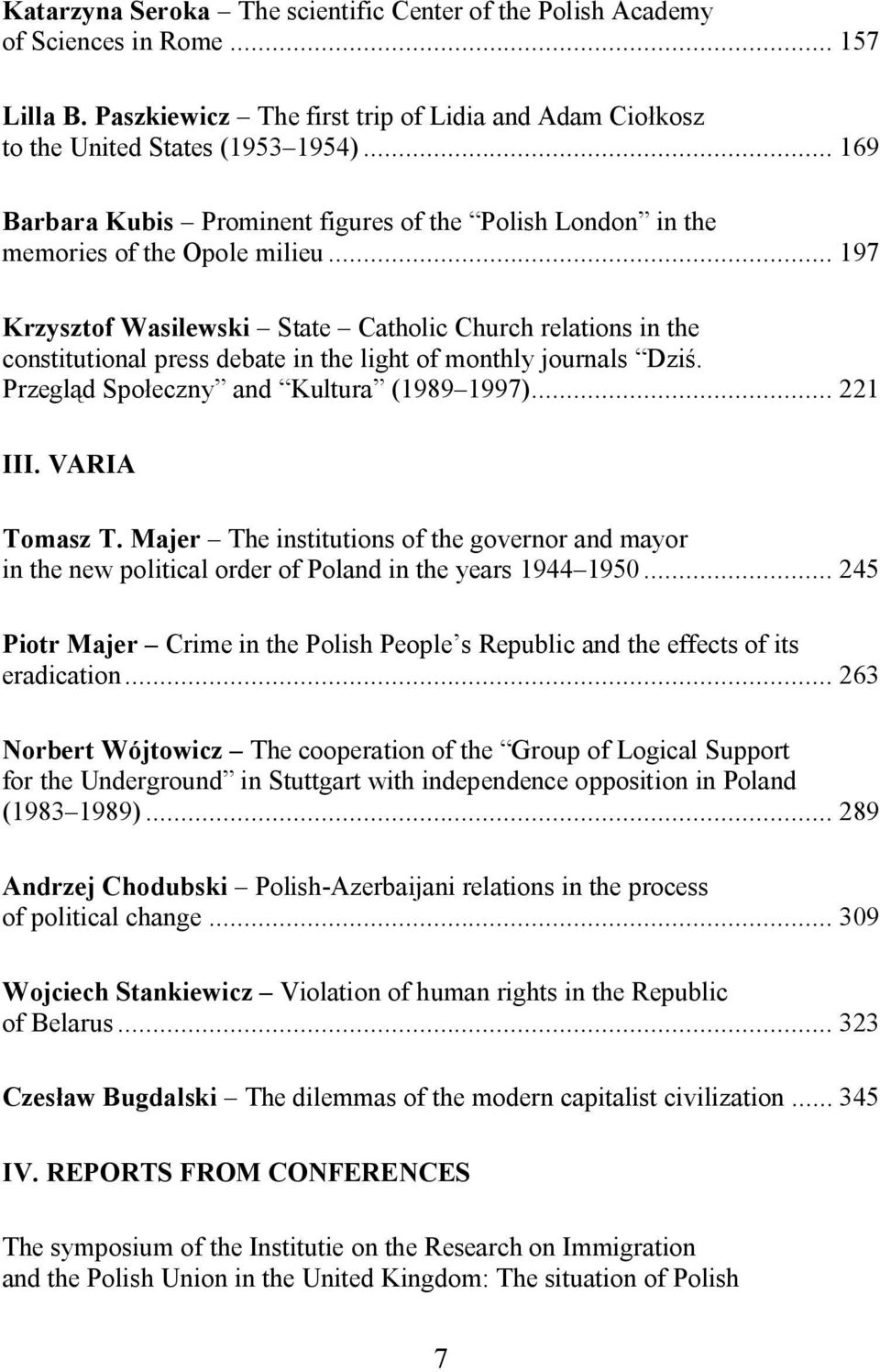 .. 197 Krzysztof Wasilewski State Catholic Church relations in the constitutional press debate in the light of monthly journals Dzi. Przegl d Spo eczny and Kultura (1989 1997)... 221 III.