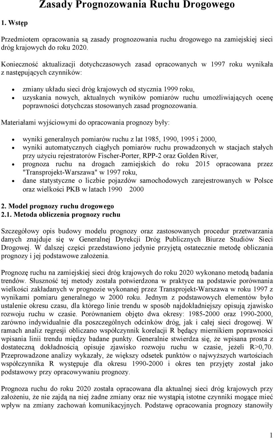 wyników pomiarów ruchu umożliwiających ocenę poprawności dotychczas stosowanych zasad prognozowania.