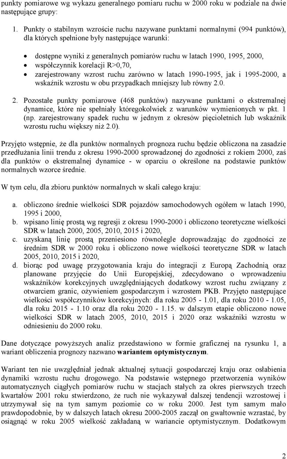 współczynnik korelacji R>0,70, zarejestrowany wzrost ruchu zarówno w latach 1990-1995, jak i 1995-2000, a wskaźnik wzrostu w obu przypadkach mniejszy lub równy 2.